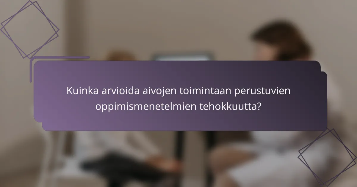 Kuinka arvioida aivojen toimintaan perustuvien oppimismenetelmien tehokkuutta?