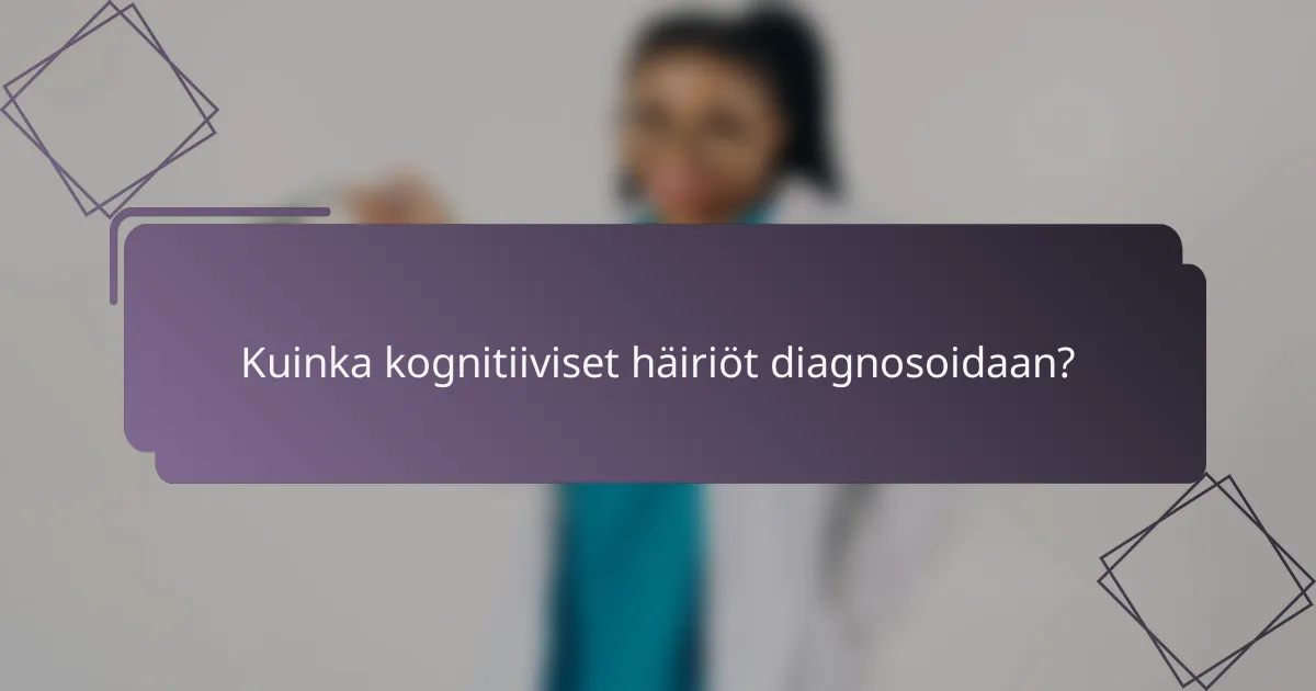 Kuinka kognitiiviset häiriöt diagnosoidaan?