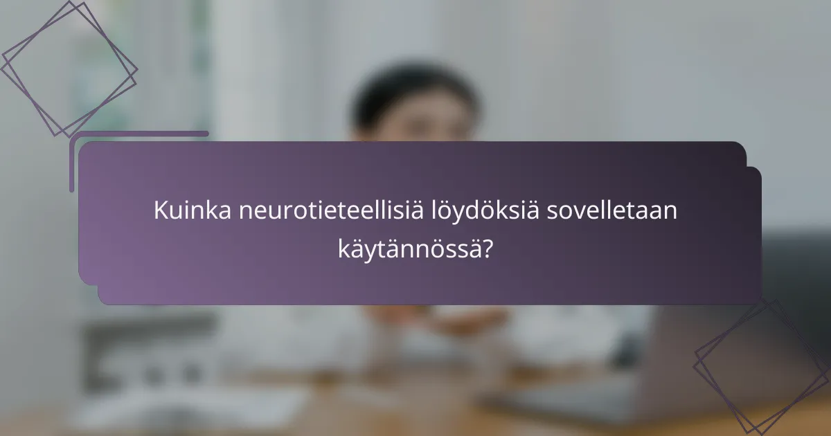 Kuinka neurotieteellisiä löydöksiä sovelletaan käytännössä?