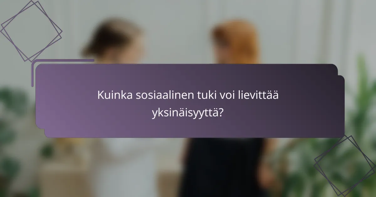 Kuinka sosiaalinen tuki voi lievittää yksinäisyyttä?