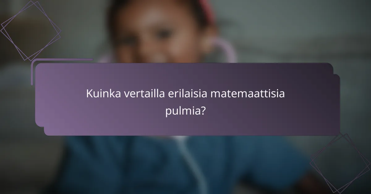 Kuinka vertailla erilaisia matemaattisia pulmia?