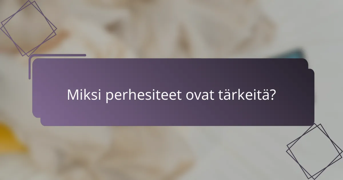 Miksi perhesiteet ovat tärkeitä?