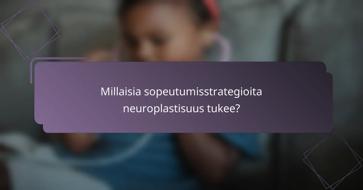 Millaisia sopeutumisstrategioita neuroplastisuus tukee?