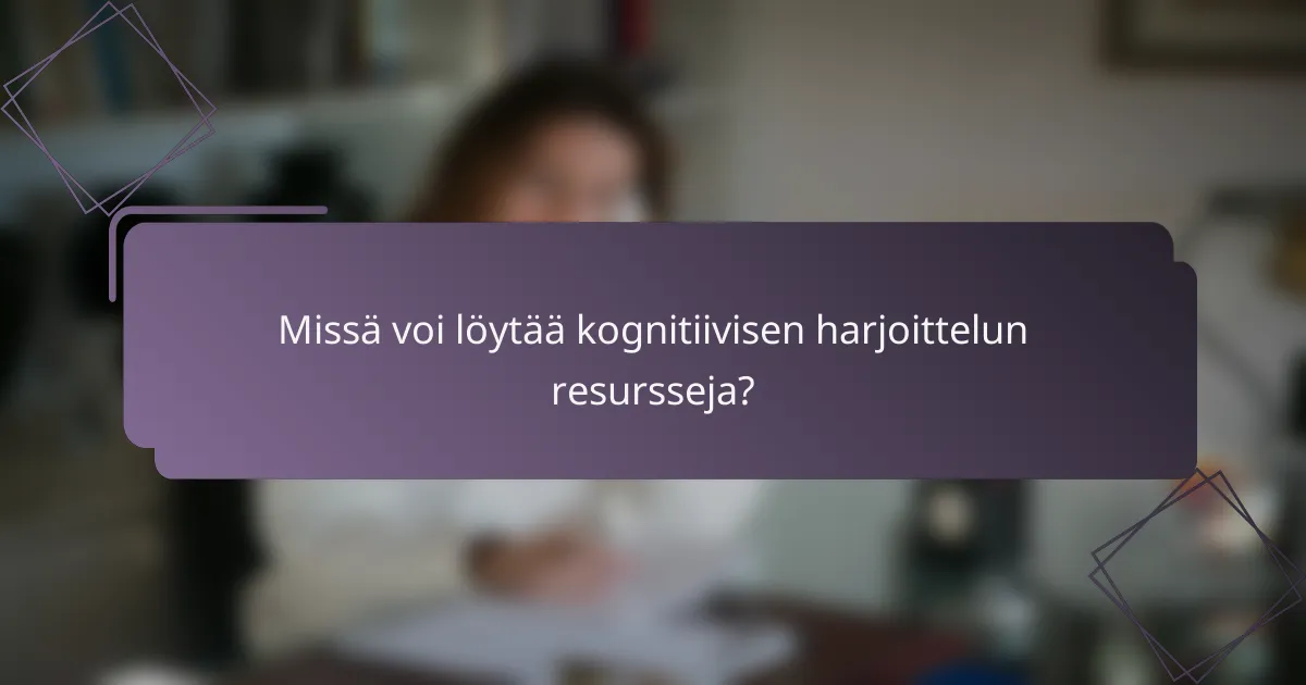 Missä voi löytää kognitiivisen harjoittelun resursseja?