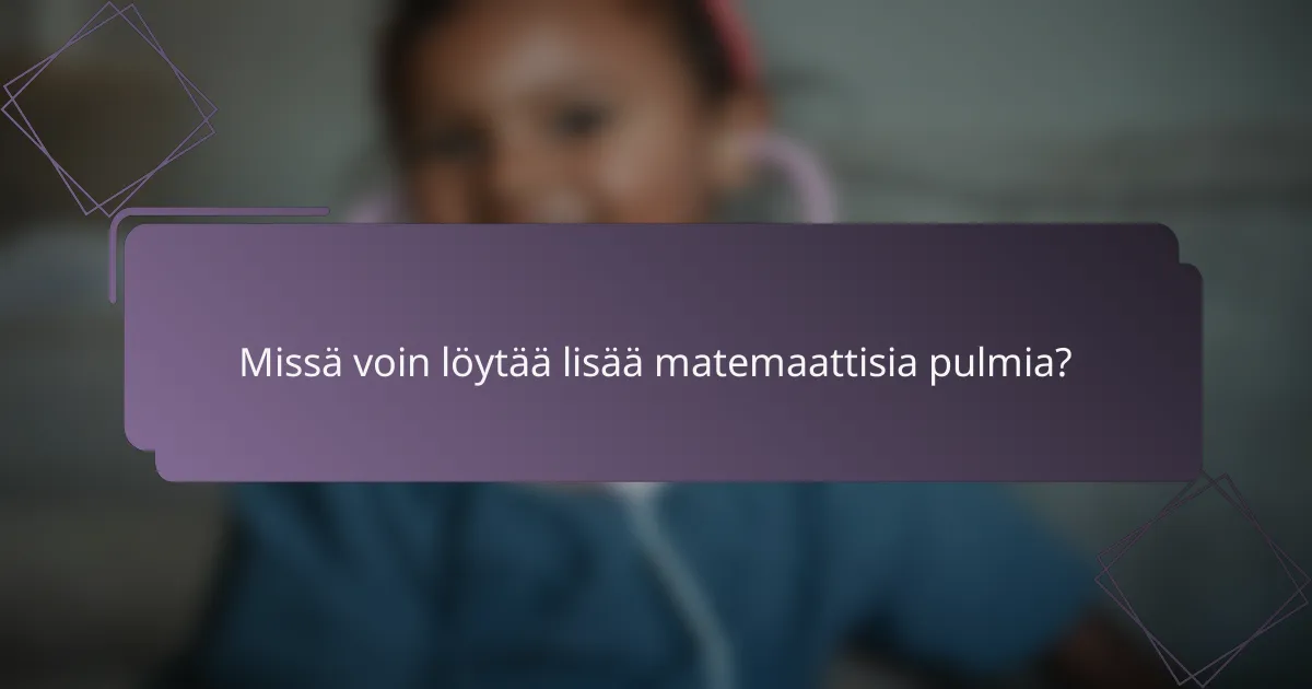 Missä voin löytää lisää matemaattisia pulmia?