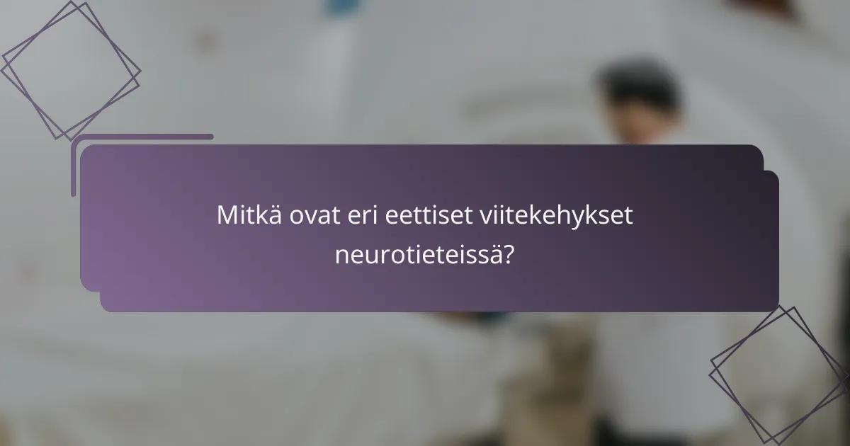 Mitkä ovat eri eettiset viitekehykset neurotieteissä?