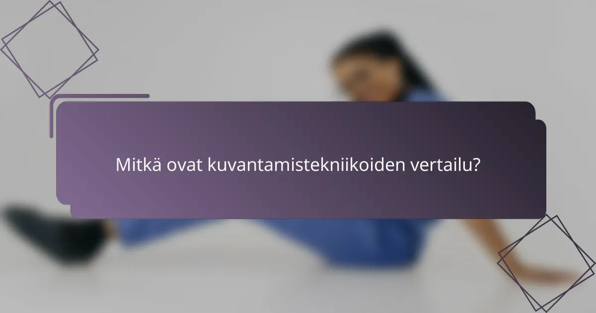 Mitkä ovat kuvantamistekniikoiden vertailu?