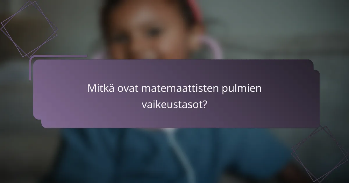 Mitkä ovat matemaattisten pulmien vaikeustasot?