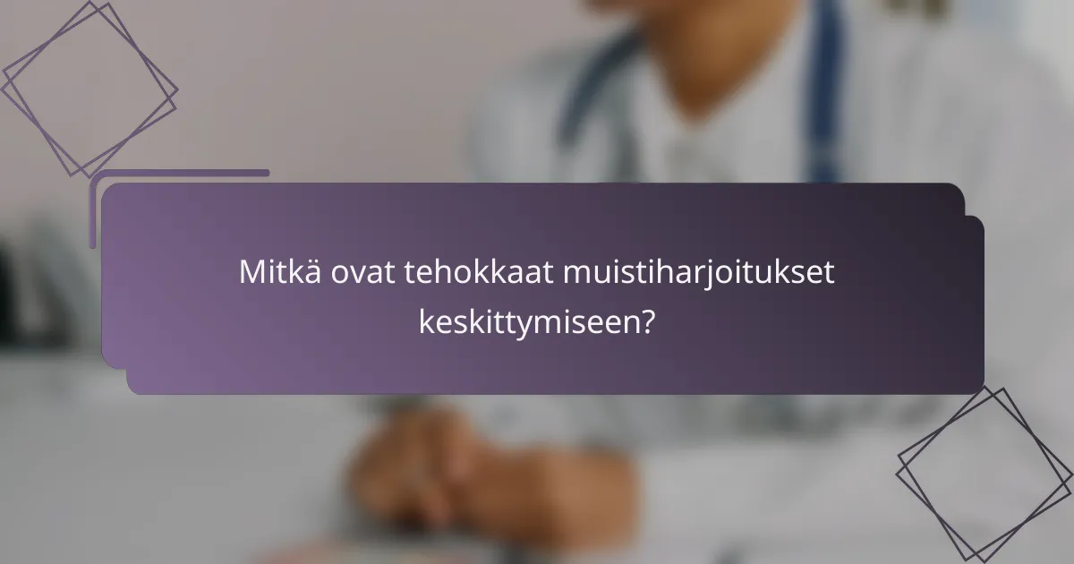 Mitkä ovat tehokkaat muistiharjoitukset keskittymiseen?
