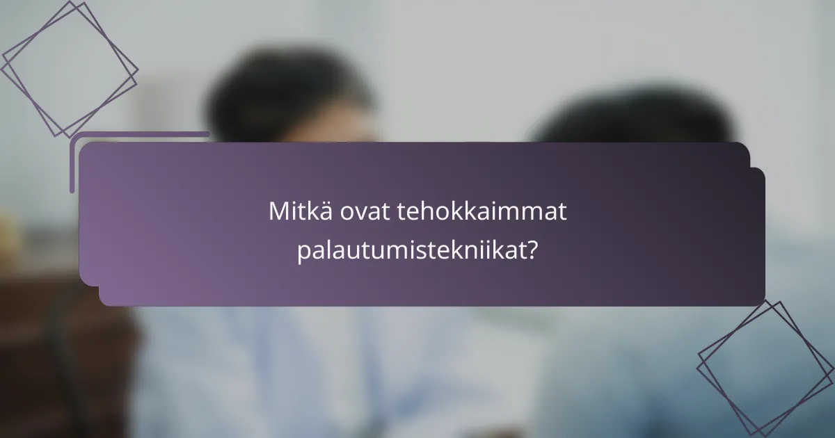 Mitkä ovat tehokkaimmat palautumistekniikat?