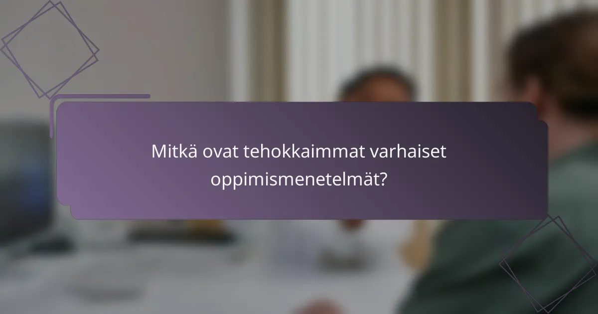Mitkä ovat tehokkaimmat varhaiset oppimismenetelmät?