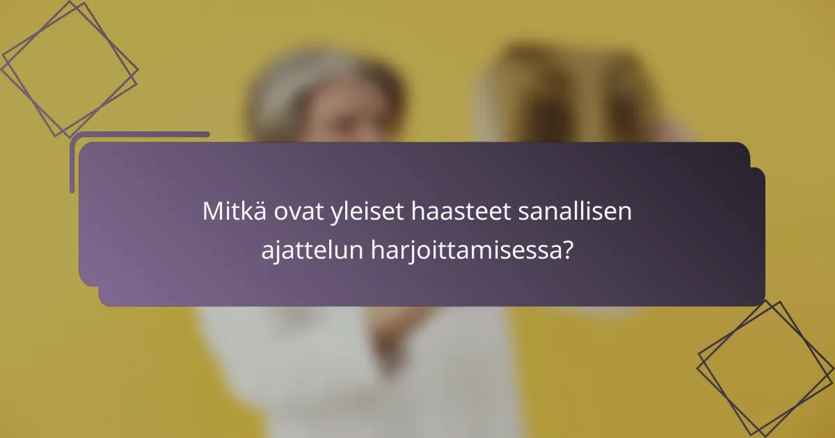 Mitkä ovat yleiset haasteet sanallisen ajattelun harjoittamisessa?