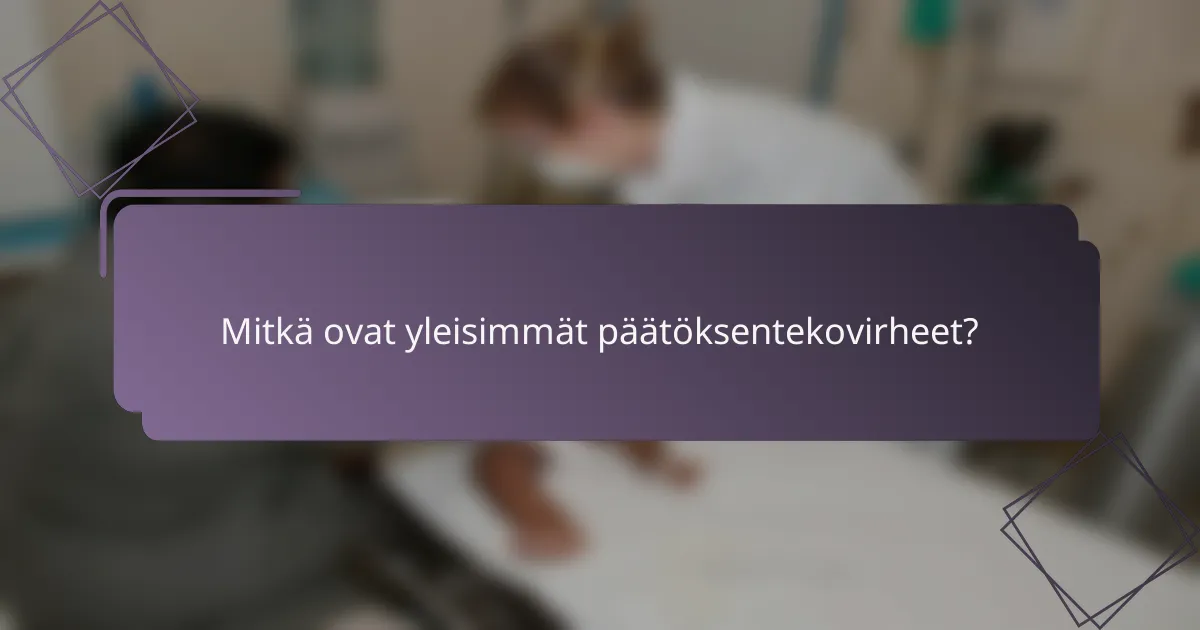 Mitkä ovat yleisimmät päätöksentekovirheet?